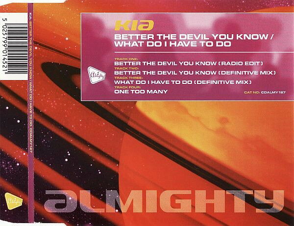 CD Kia Better The Devil You Know / What Do I Have To Do CDALMY127 Almighty /00110