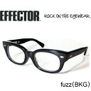 EFFECTOR エフェクター 眼鏡 メガネ fuzz ファズ BKG (ブラック / 金具ゴールド)