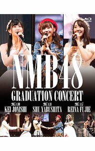 NMB48　GRADUATION　CONCERT　KEI　JONISHI／SHU　YABUSHITA／REINA　FUJIE / NMB48