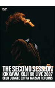 【中古】THE　SECOND　SESSION〜KIKKAWA　KOJI　LIVE　2007　CLUB　JUNGLE　EXTRA　TARZAN　RETURNS〜/ 吉川晃司【出演】