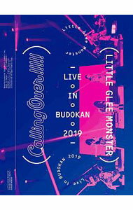 Little　Glee　Monster　Live　in　BUDOKAN　2019−Calling　Over！！！！！　初回生産限定版 / Little　Glee　Monster