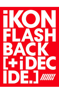 FLASHBACK　［＋　i　DECIDE］ / iKON
