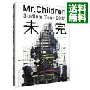【中古】【全品3倍！1/18限定】Mr．Children　Stadium　Tour　2015　未完 / Mr．Children【出演】