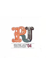 Routine　Jazz＃04　Selected　by　Kei　Kobayashi / オムニバス