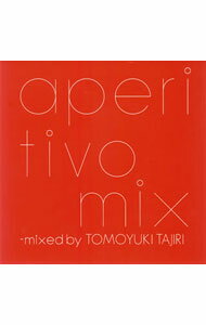 【中古】アペリティヴォ・ミックス−mixed　by　TOMOYUKI　TAJIRI− / TOMOYUKI　TAJIRI