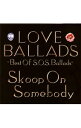 【中古】Skoop　On　Somebody/ 【2CD】LOVE　BALLADS〜Best　Of　S．O．S．Ballads〜