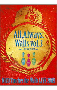 NICO　Touches　the　Walls　LIVE2009　All，Always，Walls　vol．3−Turkeyism− / NICO　Touches　the　Walls