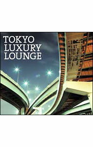 Grand　Gallery　Presents　TOKYO　LUXURY　LOUNGE / オムニバス