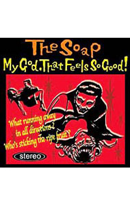 【中古】The　Soap/ My　God，That　Feels　So　Good！