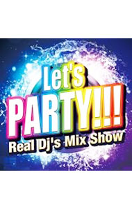 【中古】Let’s　PARTY！！！　Real　Dj’s　Mix　Show / オムニバス