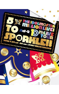 THE　IDOLM＠STER　MILLION　LIVE！10thLIVE　TOUR　Act－2　5　TO　SP＠RKLE！！ / アニメ