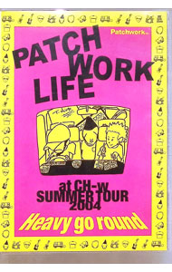 ����š�at��CH−w��SUMMER��TOUR��2004��Heavy��go��round�� / PATCH��WORK��LIFE�ڽб��