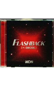 FLASHBACK　［＋　i　DECIDE］ / iKON
