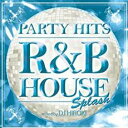 【中古】CD▼PARTY HITS R&B HOUSE SPLASH Mixed by DJ HIROKI レンタル落ち