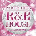 【中古】CD▼PARTY HITS R&B HOUSE mixed by DJ HIROKI レンタル落ち