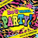 【中古】CD▼Do U Wanna Party!? ドゥ ユー ワナ パーティ mixed by DJ SHINSTAR レンタル落ち
