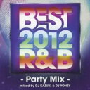 【中古】CD▼BEST 2012 R&B -Party Mix-mixed by DJ KAZUKI & DJ YOHEY レンタル落ち
