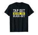 Tap Out Before You ブラックアウト 柔術 ブラジリアン 柔術 Tシャツ
