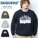 SEQUENZ シークエンズバブルロゴ ファイヤー 刺繍 スウェットシャツ 23370005 トレーナー 裏起毛 メンズ レディース ユニセックス ビッグシルエ...