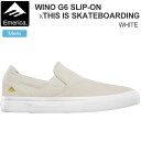 【正規取扱店】エメリカ EMERICA スニーカー スケートシューズ メンズ ワイノG6スリッポン WINO G6 SLIPON × THIS IS SKATEBOARDING ホワイト 2023AW 23FALL snk【靴】2309ripe