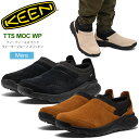 キーン KEEN スニーカー 防水 メンズ ティーティーエス モック ウォータープルーフ スリッポン TTS MOC WP 2025AW snk【靴】2508ripe