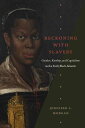 Reckoning with Slavery: Gender, Kinship, and Capitalism in the Early Black Atlan...