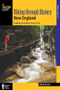 Hiking Through History New England: Exploring the Region's Past by Trail - Johnn...