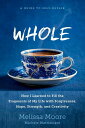 【古本】 Whole: How I Learned to Fill the Fragments of My Life with Forgiveness, Hope, Strength, and Creativity - Melissa Moore (Rodale Books) 【紙書籍】 9781623367442
