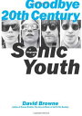 【古本】 Goodbye 20th Century: A Biography of Sonic Youth - David Browne (Da Capo Press) 【紙書籍】 9780306815157
