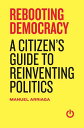 【古本】 Rebooting Democracy: A Citizen'(TM)s Guide to Reinventing Politics - Manuel Arriaga (Thistle Publishing) 【紙書籍】 9781910198179