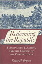 【古本】 Redeeming the Republic: Federalists, Taxation, and the Origins of the Constitution - Roger H Brown (The Johns Hopkins University Press) 【紙書籍】 9780801844973