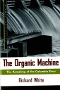 【古本】 Organic Machine: The Remaking of the Columbia River - Richard White (Hill and Wang) 【紙書籍】 9780809015832