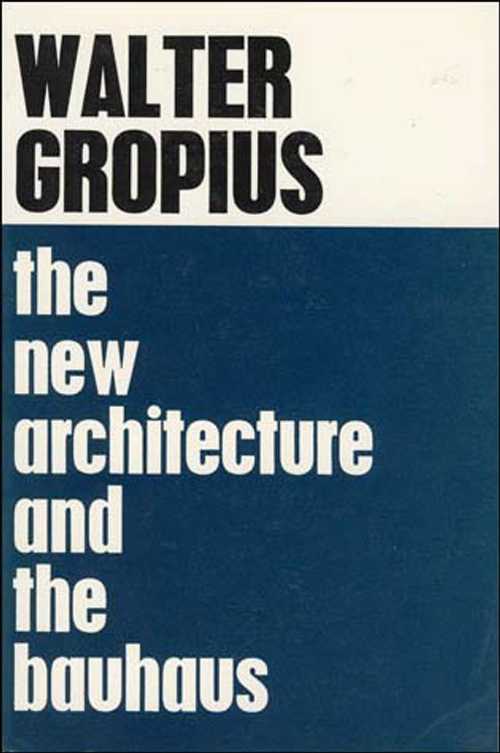 ڸܡ The New Architecture and The Bauhaus - Walter Gropius; P. Morton ...