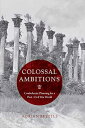 Colossal Ambitions: Confederate Planning for a Post-Civil War World - Adrian Bre...