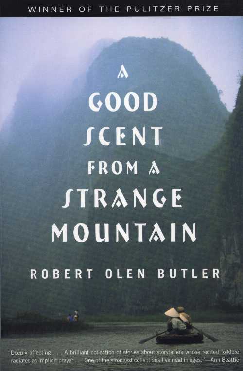 ڸܡ Good Scent from a Strange Mountain: Stories - Robert Olen Butler ...