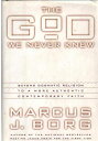 【古本】 God We Never Knew: Beyond Dogmatic Religion to a More Authentic Contemporary Faith - Marcus J Borg (Harper San Francisco) 【紙書籍】 9780060610340