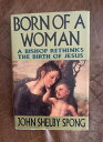 【古本】 Born of a Woman: A Bishop Rethinks the Birth of Jesus - John Shelby Spong (HarperCollins) 【紙書籍】 9780060675134