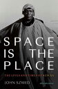 Space Is the Place: The Lives and Times of Sun Ra - John Szwed (Duke University Press Books) 【紙書籍】 9781478008415