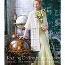 【古本】 Knitting on Top of the World: The Global Guide to Traditions, Techniques an...