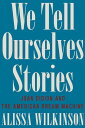 We Tell Ourselves Stories - Alissa Wilkinson (Liveright) 【紙書籍】 9781324092612
