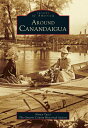 【古本】 Around Canandaigua (Revised) - Nancy Yacci (Arcadia Publishing) 【紙書籍】 97807...