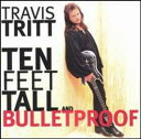 Ten Feet Tall & Bulletproof - Travis Tritt (Warner Records) 093624560326