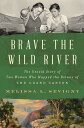 【古本】 Brave the Wild River: The Untold Story of Two Women Who Mapped the Botany o...