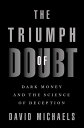 【古本】 Triumph of Doubt: Dark Money and the Science of Deception - David Michaels (Oxford University Press) 【紙書籍】 9780190922665