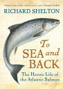 【古本】 To Sea and Back: The Heroic Life of the Atlantic Salmon - Richard Shelton (Atlantic Books) 【紙書籍】 9781843547846