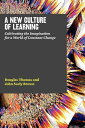 【古本】 New Culture of Learning: Cultivating the Imagination for a World of Constan...