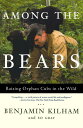 【古本】 Among the Bears: Raising Orphan Cubs in the Wild - Benjamin Kilham (Holt Paperbacks) 【紙書籍】 9780805073003