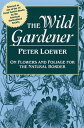 【古本】 Wild Gardener: On Flowers and Foliage for the Natural Border - Peter Loewer (UNKNO) 【紙書籍】 9780811724791
