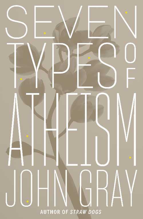 【古本】 Seven Types of Atheism - John Gray (Farrar, Straus and Giroux) 【紙書籍】 9780374261092
