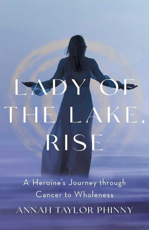 【古本】 Lady of the Lake, Rise: A Heroine's Journey through Cancer to Wholeness - Annah Taylor Phinny (Houndstooth Press) 【紙書籍】 9781544539713